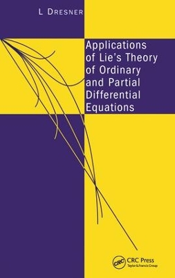 Applications of Lie's Theory of Ordinary and Partial Differential Equations by L Dresner