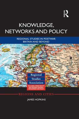 Knowledge, Networks and Policy: Regional Studies in Postwar Britain and Beyond book