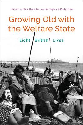 Growing Old with the Welfare State: Eight British Lives by Dr Nick Hubble