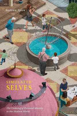 Simulated Selves: The Undoing of Personal Identity in the Modern World book