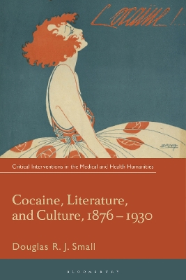 Cocaine, Literature, and Culture, 1876-1930 by Douglas RJ. Small