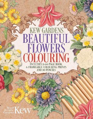 The Kew Gardens Beautiful Flowers Colouring Kit: Includes a 64-Page Book, 6 Frameable Colouring Prints and 10 Pencils book