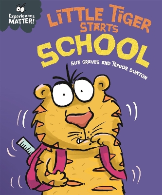 Experiences Matter: Little Tiger Starts School by Sue Graves