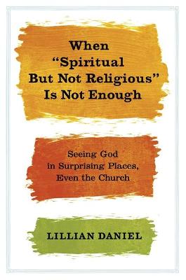 When 'Spiritual but Not Religious' is Not Enough book