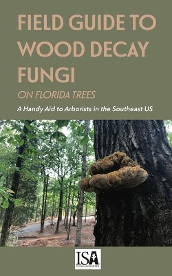 Field Guide to Wood Decay Fungi on Florida Trees book