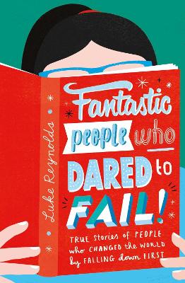 Fantastic People Who Dared to Fail: True stories of people who changed the world by falling down first book