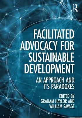 Facilitated Advocacy for Sustainable Development: An Approach and Its Paradoxes by Graham Haylor