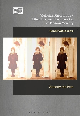 Victorian Photography, Literature, and the Invention of Modern Memory by Jennifer Green-Lewis