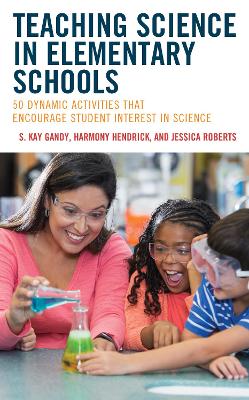 Teaching Science in Elementary Schools: 50 Dynamic Activities That Encourage Student Interest in Science by S. Kay Gandy