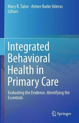 Integrated Behavioral Health in Primary Care: Evaluating the Evidence, Identifying the Essentials book