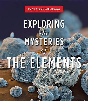 Exploring the Mysteries of the Elements by Jack Challoner