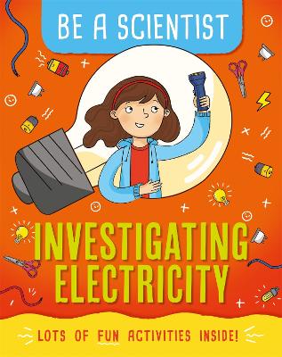 Be a Scientist: Investigating Electricity by Jacqui Bailey