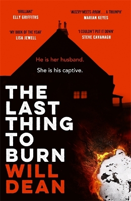 The Last Thing to Burn: Longlisted for the CWA Gold Dagger and shortlisted for the Theakstons Crime Novel of the Year by Will Dean