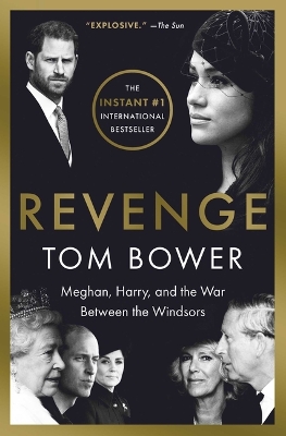 Revenge: Meghan, Harry, and the War Between the Windsors by Tom Bower