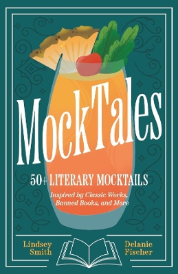 MockTales: 50+ Literary Mocktails Inspired by Classic Works, Banned Books, and More book