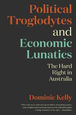 Political Troglodytes and Economic Lunatics: The Hard Right in Australia book