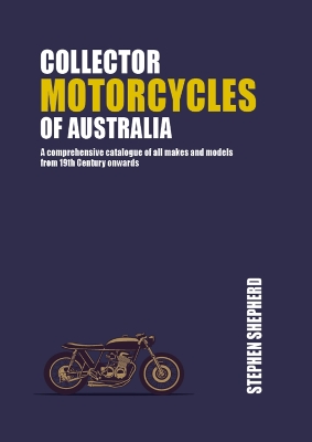 Collector Motorcycles of Australia: A comprehensive catalogue of all makes and models from 19th Century onwards book