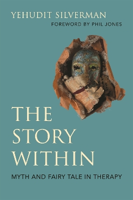 The Story Within - Myth and Fairy Tale in Therapy book