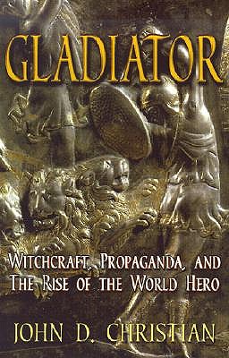 Gladiator: Witchcraft, Propaganda, and the Rise of the World Hero book