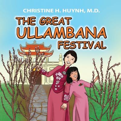The Great Ullambana Festival: A Children's Book On Love For Our Parents, Gratitude, And Making Offerings - Kids Learn Through The Story of Moggallana by Christine H Huynh