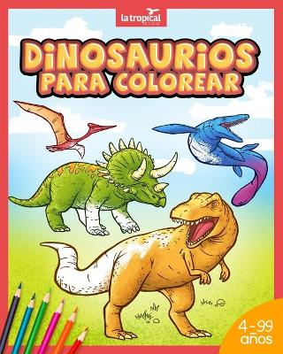 Dinosaurios para colorear: Mi gran libro de dinosaurios para colorear. Imágenes únicas e interesantes datos de los dinosaurios más famosos. Para niños desde los 4 años. Ideal para aprender y colorear. book
