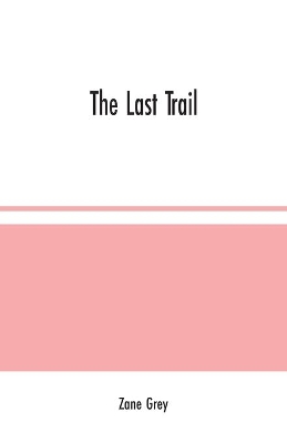 The Last Trail by Zane Grey