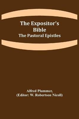 The Expositor's Bible: The Pastoral Epistles by Alfred Plummer