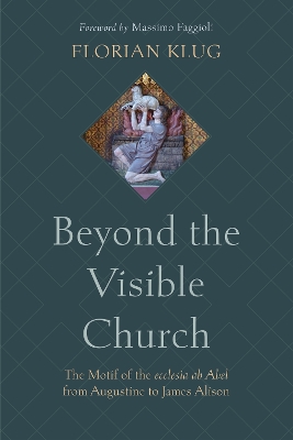 Beyond the Visible Church: The Motif of the ecclesia ab Abel from Augustine to James Alison book