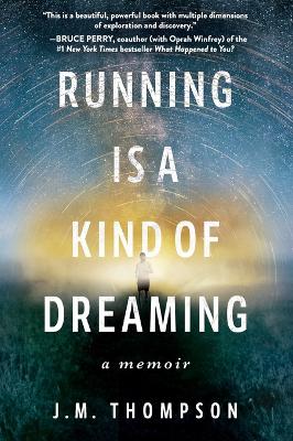 Running Is a Kind of Dreaming: A Memoir by J. M. Thompson