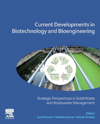 Current Developments in Biotechnology and Bioengineering: Strategic Perspectives in Solid Waste and Wastewater Management book
