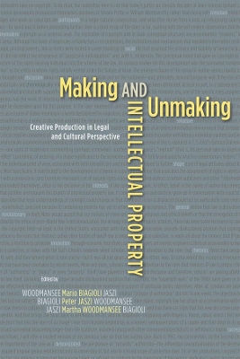 Making and Unmaking Intellectual Property book