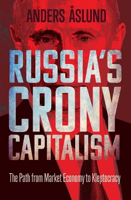 Russia's Crony Capitalism: The Path from Market Economy to Kleptocracy book