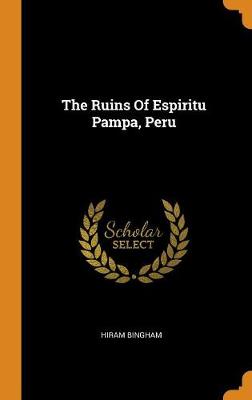 The Ruins of Espiritu Pampa, Peru by Hiram Bingham