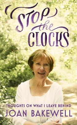 Stop the Clocks by Joan Bakewell