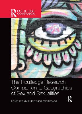 The The Routledge Research Companion to Geographies of Sex and Sexualities by Gavin Brown