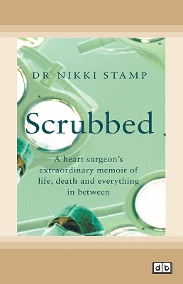 Scrubbed: A heart surgeon's extraordinary memoir of life, death and everything in between book