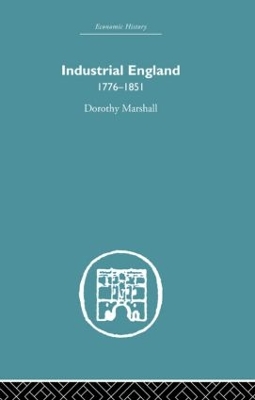 Industrial England, 1776-1851 by Dorothy Marshall