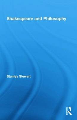 Shakespeare and Philosophy by Stanley Stewart