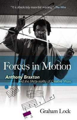 Forces in Motion: Anthony Braxton and the Meta-reality of Creative Music book