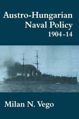 Austro-Hungarian Naval Policy, 1904-1914 book