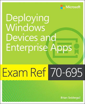 Exam Ref 70-695 Deploying Windows Devices and Enterprise Apps (MCSE) book