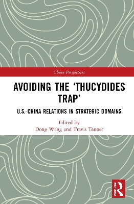 Avoiding the ‘Thucydides Trap’: U.S.-China Relations in Strategic Domains by Dong Wang