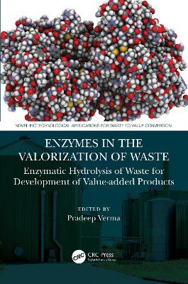 Enzymes in the Valorization of Waste: Enzymatic Hydrolysis of Waste for Development of Value-added Products by Pradeep Verma