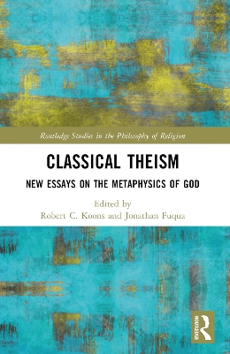 Classical Theism: New Essays on the Metaphysics of God book