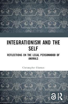 Integrationism and the Self: Reflections on the Legal Personhood of Animals by Christopher Hutton
