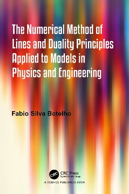 The Numerical Method of Lines and Duality Principles Applied to Models in Physics and Engineering book