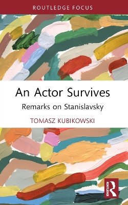 An Actor Survives: Remarks on Stanislavsky by Tomasz Kubikowski