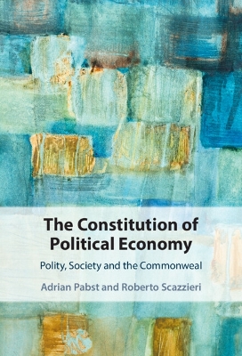 The Constitution of Political Economy: Polity, Society and the Commonweal book