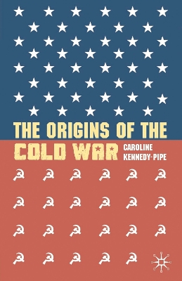 The The Origins of the Cold War by Caroline Kennedy-Pipe
