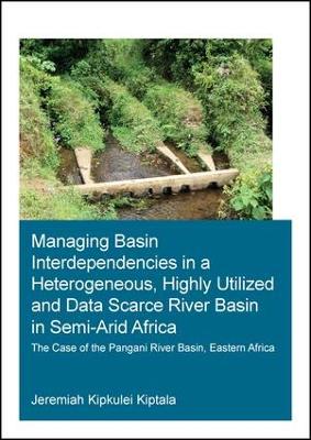 Managing Basin Interdependencies in a Heterogeneous, Highly Utilized and Data Scarce River Basin in Semi-Arid Africa book